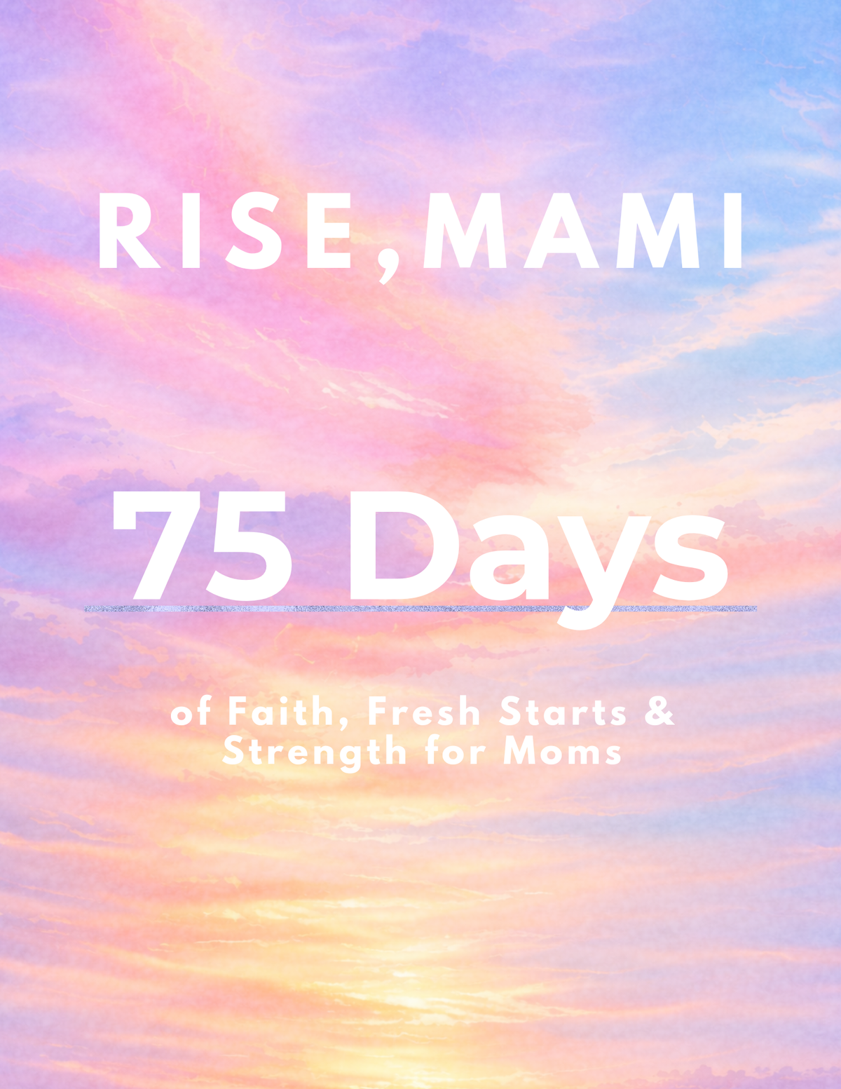 Rise, Mami 75 Days of Faith, Fresh Starts & Strength for Moms
