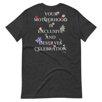 "Motherhood is Exclusive and Deserves Celebration" T-Shirt