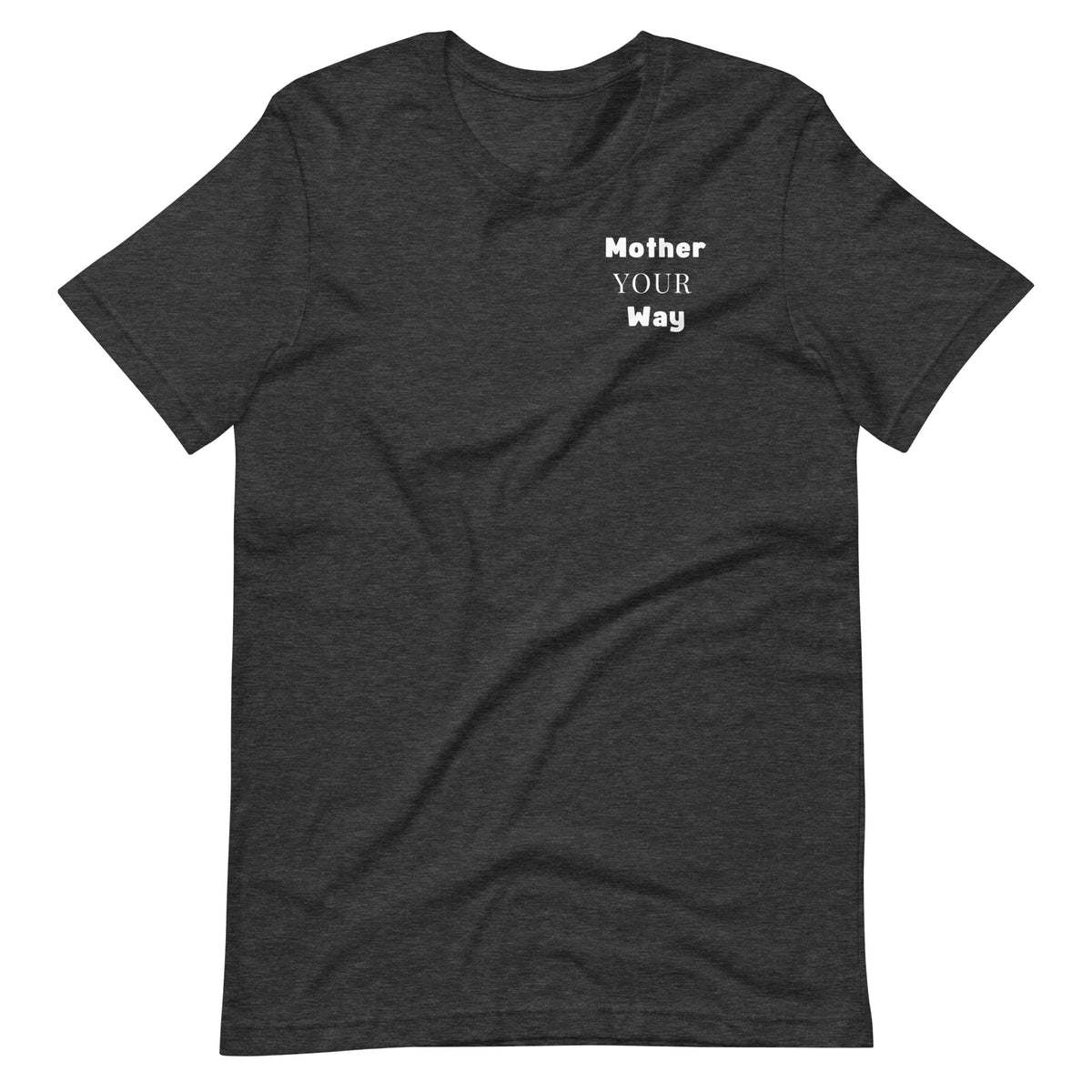 "Mother Your Way" T-Shirt White Artwork