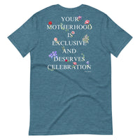 "Motherhood is Exclusive and Deserves Celebration" T-Shirt