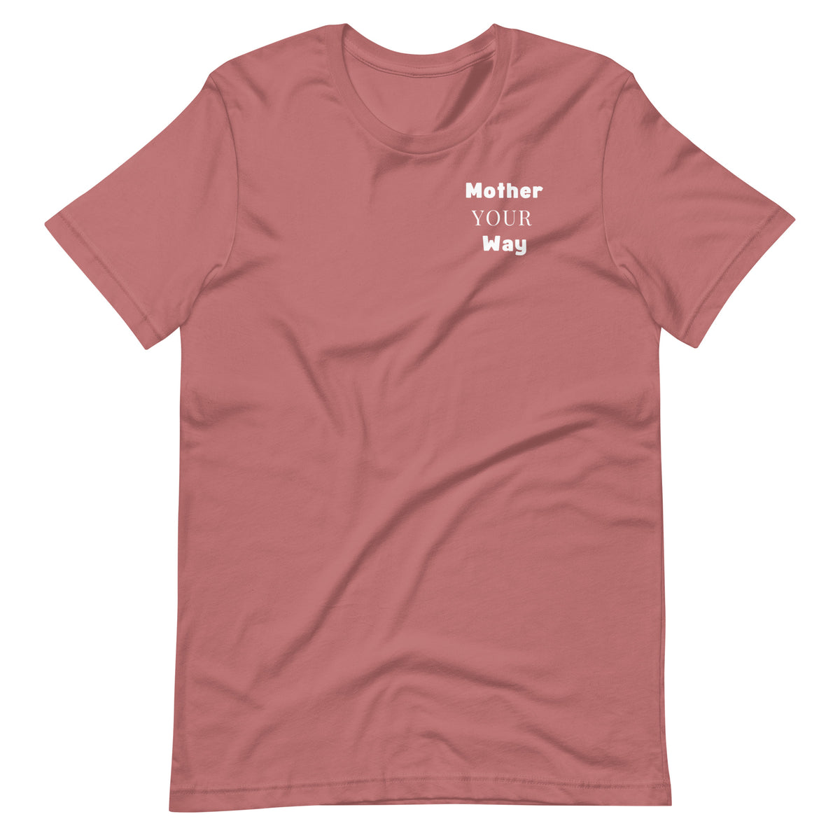 "Mother Your Way" T-Shirt White Artwork