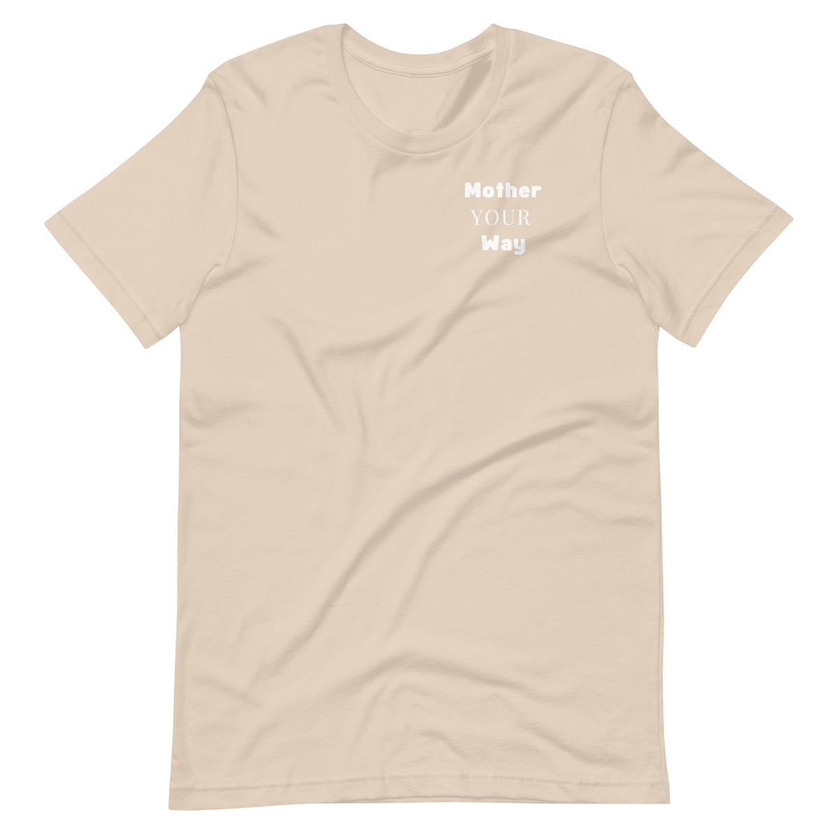 "Mother Your Way" T-Shirt White Artwork